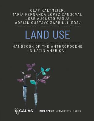 Land Use. Handbook of the Anthropocene in Latin America, Vol. I