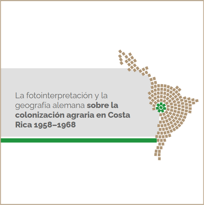 La fotointerpretación y la geografía alemana sobre la colonización agraria en Costa Rica 1958–1968